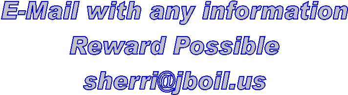 E-Mail with any information
Reward Possible
sherri@jboil.us
